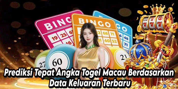 Prediksi Tepat Angka Togel Macau Berdasarkan Data Keluaran Terbaru