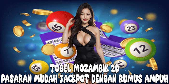Togel Mozambik 2D: Pasaran Mudah Jackpot Dengan Rumus Ampuh