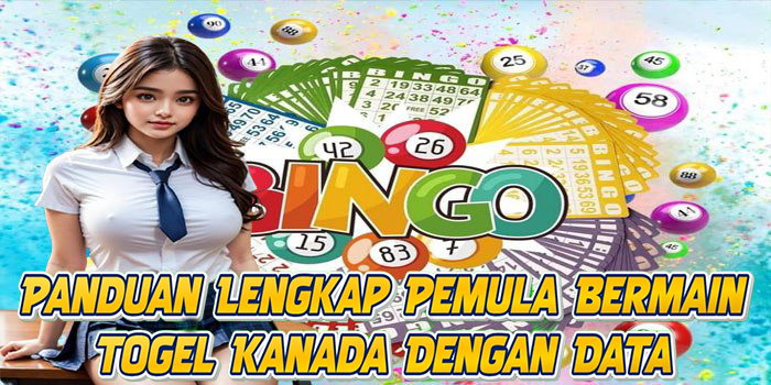 Panduan Lengkap Pemula Bermain Togel Kanada Dengan Data