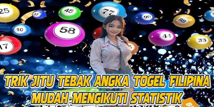 Trik Jitu Tebak Angka Togel Filipina Mudah Mengikuti Statistik