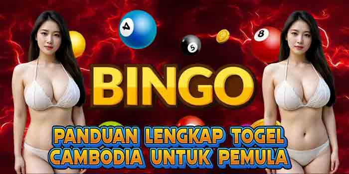 Panduan Lengkap Togel Cambodia Untuk Pemula