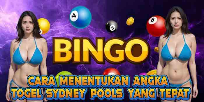 Cara Menentukan Angka Togel Sydney Pools yang Tepat