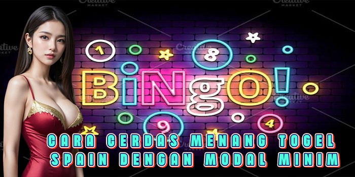 Cara Cerdas Menang Togel Spain Dengan Modal Minim