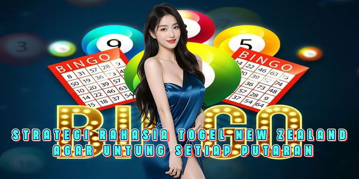 Strategi Rahasia Togel New Zealand Agar Untung Setiap Putaran