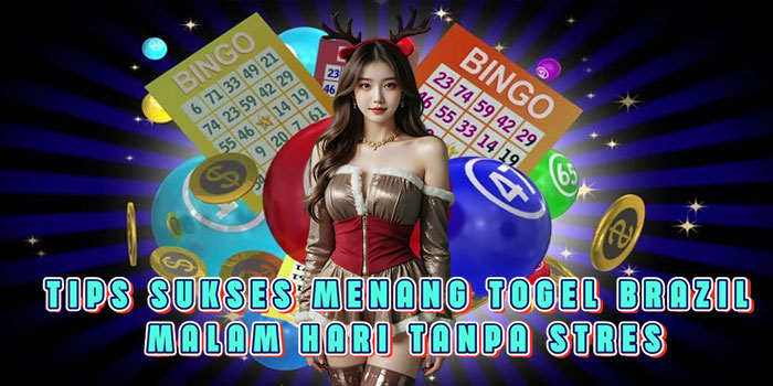 Tips Sukses Menang Togel Brazil Malam Hari Tanpa Stres