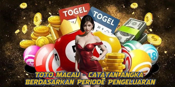 Toto Macau - Catatan Angka Berdasarkan Periode Pengeluaran